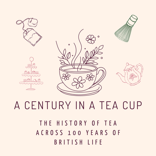 A Century in a Tea Cup: The History of Tea Across 100 Years of British Life